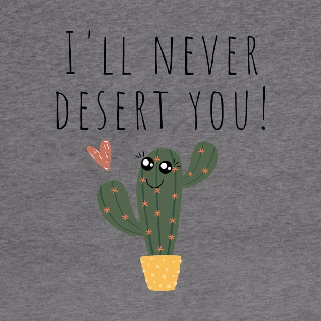 I'll Never Desert You Funny Cactus Joke by A.P.